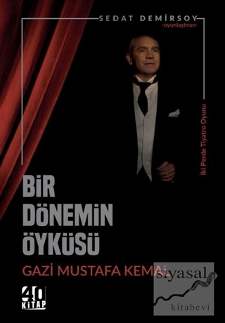Bir Dönemin Öyküsü: Gazi Mustafa Kemal Sedat Demirsoy