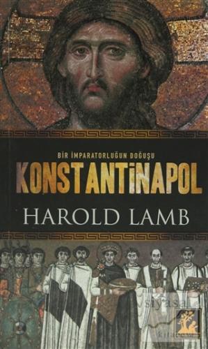 Bir İmparatorluğun Doğuşu Konstantinapol Harold Lamb