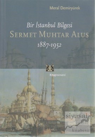 Bir İstanbul Bilgesi Sermet Muhtar Alus 1887-1952 Meral Demiryürek