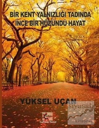 Bir Kent Yalnızlığı Tadında İnce Bir Hüzündü Hayat Yüksel Uçan