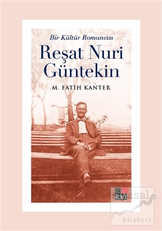 Bir Kültür Romancısı Reşat Nuri Güntekin M. Fatih Kanter