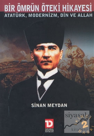 Bir Ömrün Öteki Hikayesi Atatürk Modernizm Din ve Allah Sinan Meydan