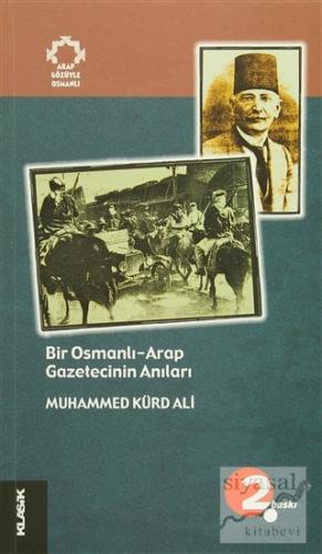 Bir Osmanlı-Arap Gazetecinin Anıları Muhammed Kürd Ali
