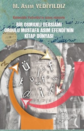Bir Osmanlı Dersiamı Ordulu Mustafa Asım Efendi'nin Kitap Dünyası M. A