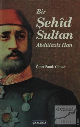 Bir Şehid Sultan Abdülaziz Han Ömer Faruk Yılmaz