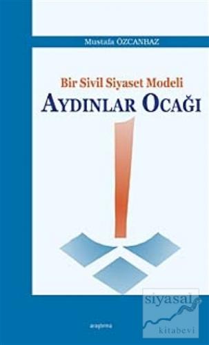 Bir Sivil Siyaset Modeli Aydınlar Ocağı Mustafa Özcanbaz