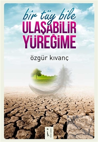 Bir Tüy Bile Ulaşabilir Yüreğime