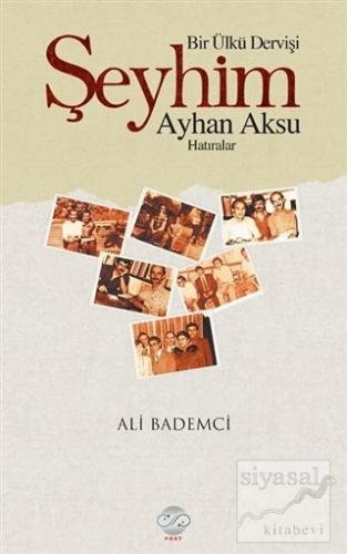 Bir Ülkü Dervişi: Şeyhim Ayhan Aksu Ali Bademci