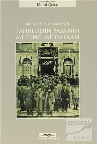 Birinci Dünya Harbinde Fahreddin Paşa'nın Medine Müdafaası Murat Çulcu