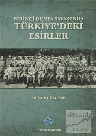 Birinci Dünya Savaşı'nda Türkiye'deki Esirler Mücahit Özçelik