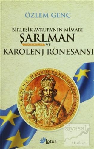 Birleşik Avrupa'nın Mimarı Şarlman Charlemagne ve Karolenj Rönesansı Ö