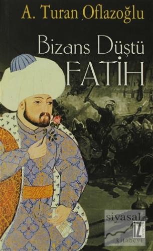 Bizans Düştü: Fatih A. Turan Oflazoğlu