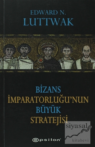Bizans İmparatorluğu'nun Büyük Stratejisi Edward N. Luttwak