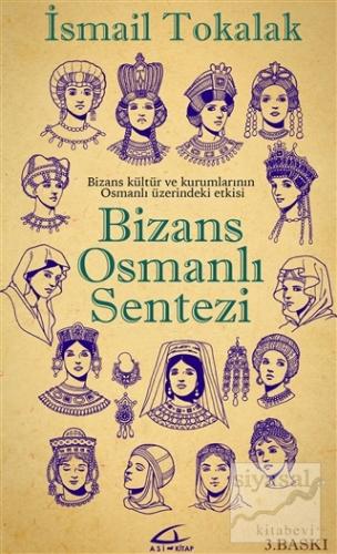 Bizans Osmanlı Sentezi (Ciltli) İsmail Tokalak