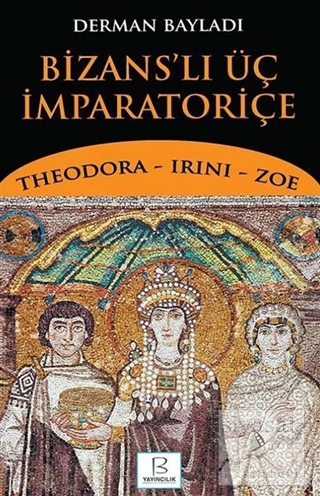 Bizans'lı Üç İmparatoriçe Derman Bayladı