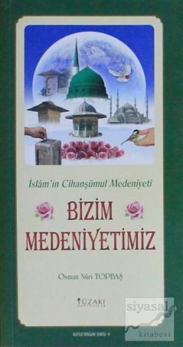 Bizim Medeniyetimiz (Kuşe) - Kutlu Doğum Serisi 9 Osman Nuri Topbaş