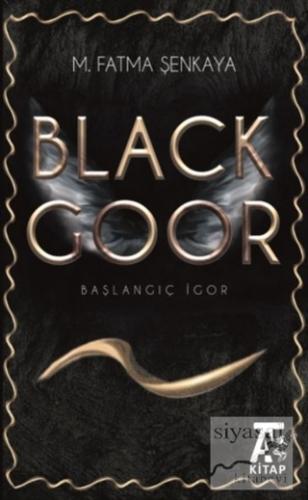 Black Goor - Başlangıç İgor M. Fatma Şenkaya