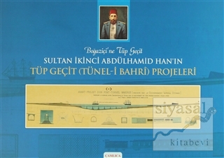 Boğaziçi'ne Tüp Geçit Sultan İkinci Abdülhamid Han'ın Tüp Geçit (Tünel