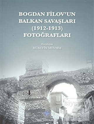 Bogdan Filov'un Balkan Savaşları (1912 - 1913) Fotoğrafları Hüseyin Me