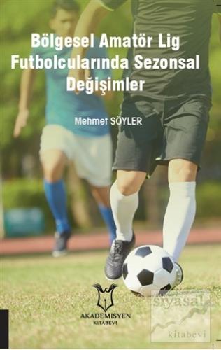 Bölgesel Amatör Lig Futbolcularında Sezonsal Değişimler Mehmet Söyler