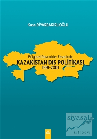 Bölgesel Dinamikler Ekseninde Kazakistan Dış Politikası: 1991-2001 Kaa