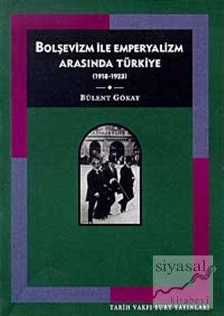 Bolşevizm ve Emperyalizm Arasında Türkiye (1918-1923) Bülent Gökay