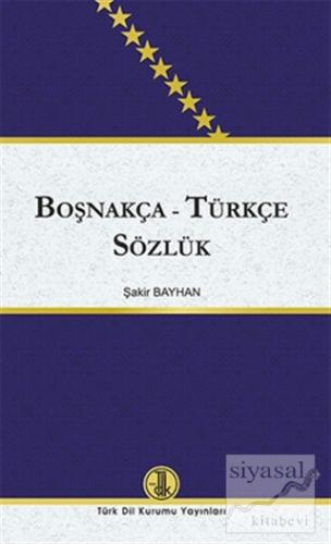Boşnakça - Türkçe Sözlük (Ciltli) Şakir Bayhan