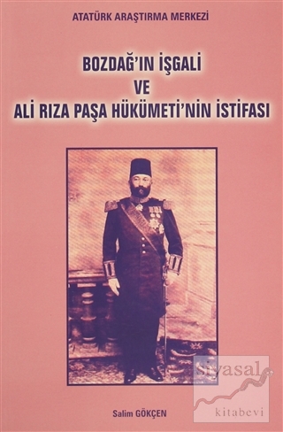 Bozdağ'ın İşgali ve Ali Rıza Paşa Hükümeti'nin İstifası Salim Gökçen