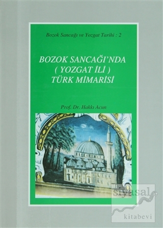 Bozok Sancağı'nda (Yozgat İli) Türk Mimarisi (Ciltli) Hakkı Acun