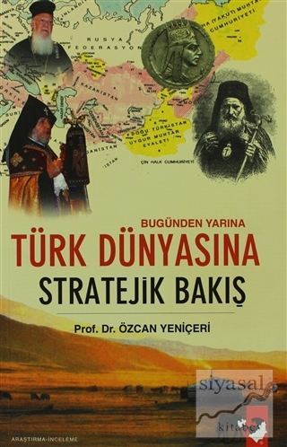 Bugünden Yarına Türk Dünyasına Stratejik Bakış Özcan Yeniçeri