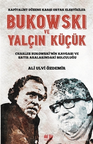 Bukowski ve Yalçın Küçük - Kapitalist Düzene Karşı Ortak Eleştiriler A
