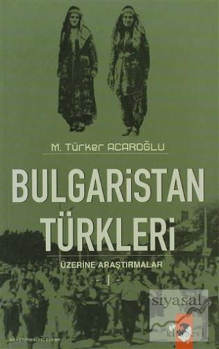 Bulgaristan Türkleri Üzerine Araştırmalar - 1 M. Türker Acaroğlu