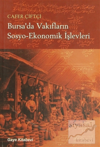 Bursa'da Vakıfların Sosyo-Ekonomik İşlevleri Cafer Çiftçi
