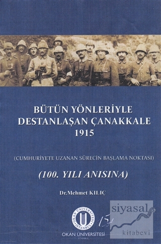 Bütün Yönleriyle Destanlaşan Çanakkale 1915 Mehmet Kılıç
