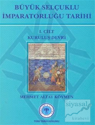 Büyük Selçuklu İmparatorluğu Tarihi 1. Cilt (Ciltli)