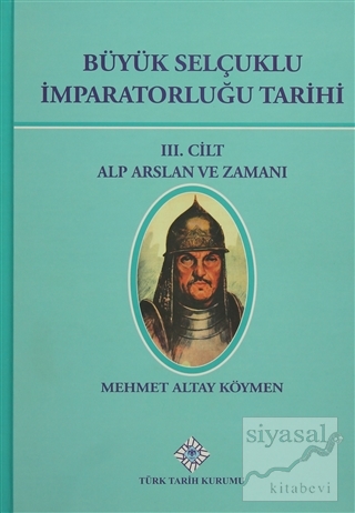 Büyük Selçuklu İmparatorluğu Tarihi 3. Cilt (Ciltli) Mehmet Altay Köym