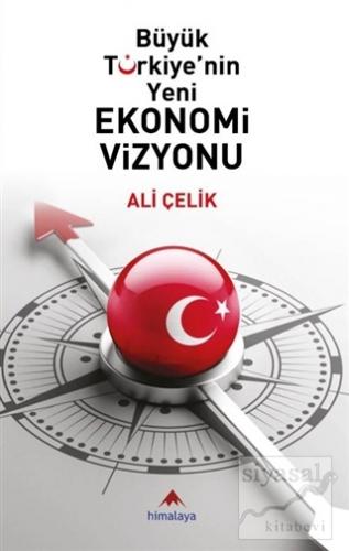 Büyük Türkiye'nin Yeni Ekonomi Vizyonu Ali Çelik