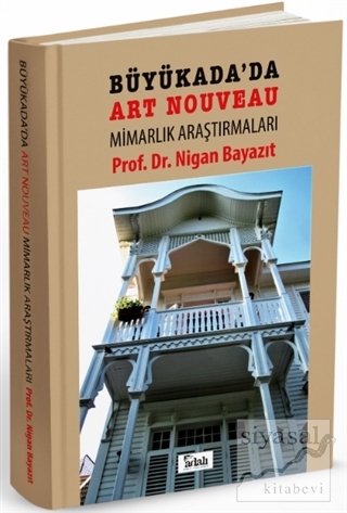 Büyükada'da Art Nouveau Mimarlık Araştırmaları (Ciltli) Nigan Bayazıt