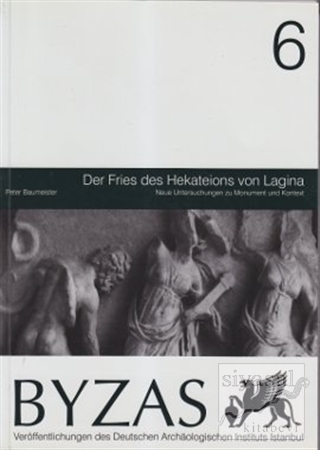 Byzas 6 - Der Fries des Hekateions von Lagina Peter Baumeister