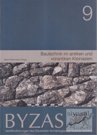 Byzas 9 - Bautechnik im Antiken und Vorantiken Kleinasien Martin Bachm