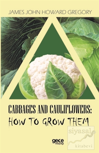 Cabbages and Cauliflowers: How to Grow Them James John Howard Gregory
