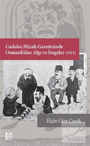 Cadaloz Mizah Gazetesinde Osmanlı'dan Algı ve İmgeler (1911) Elçin Gün
