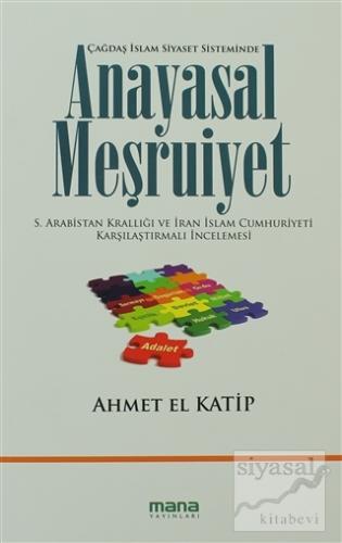 Çağdaş İslam Siyaset Sisteminde Anayasal Meşruiyet Ahmet El Katip