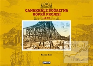 Çanakkale Boğazına Köprü Projesi - 1879 (Ciltli) Kasım Hızlı
