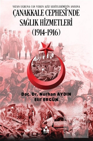 Çanakkale Cephesi'nde Sağlık Hizmetleri (1914-1916) Nurhan Aydın