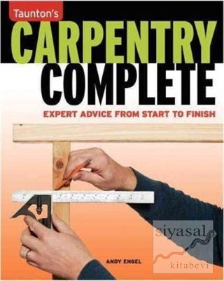 Carpentry Complete: Expert Advice from Start to Finish Andy Engel