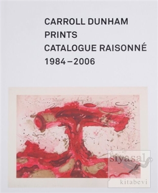 Carroll Dunham Prints: Catalogue Raisonne 1984-2006 (Ciltli) Carroll D