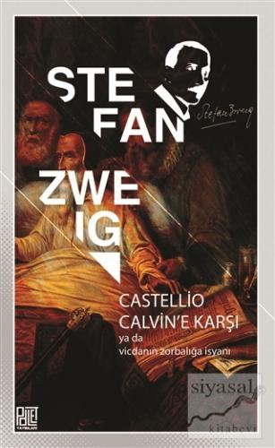 Castellio Calvin'e Karşı ya da Vicdanın Zorbalığa İsyanı Stefan Zweig