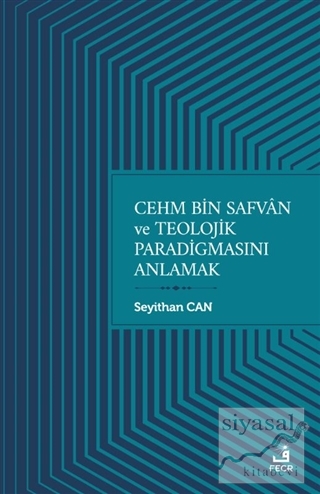 Cehm Bin Safvan ve Teolojik Paradigmasını Anlamak Seyithan Can