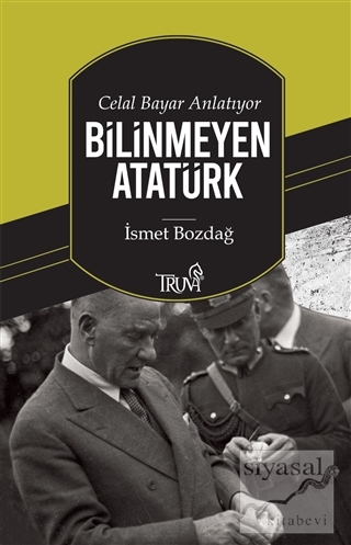 Celal Bayar Anlatıyor Bilinmeyen Atatürk İsmet Bozdağ